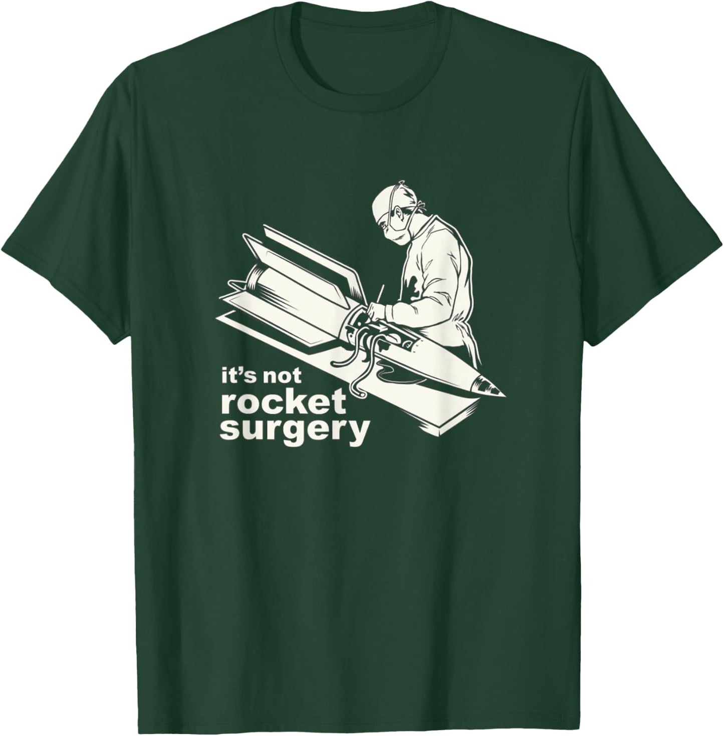 It's Not Rocket Surgery Doctor Of Medicine Surgeon T-Shirt - T-Shirt | Forest