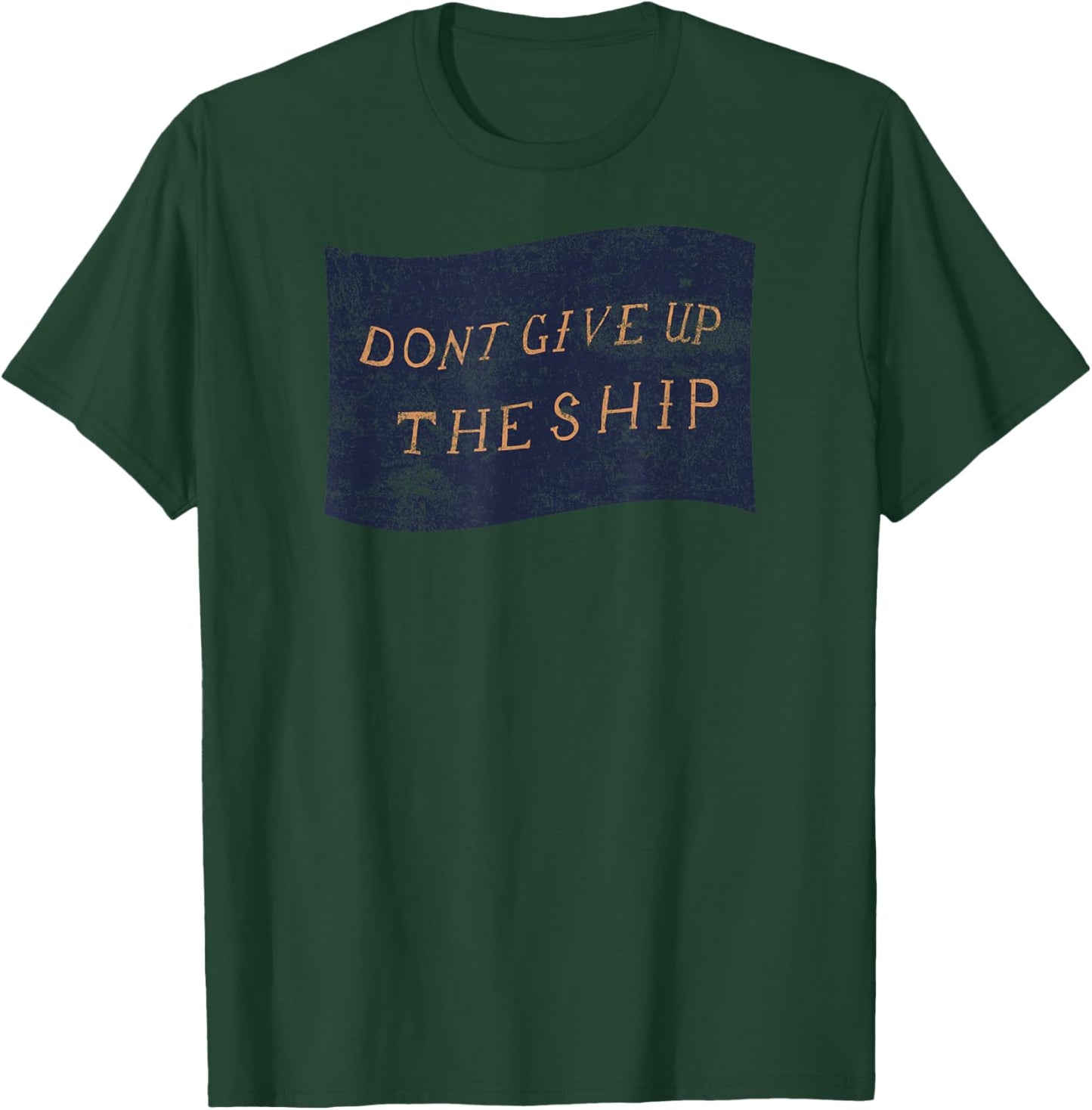 Don't Give Up The Ship – American History Patriotic Sailor T-Shirt - T-Shirt | Forest