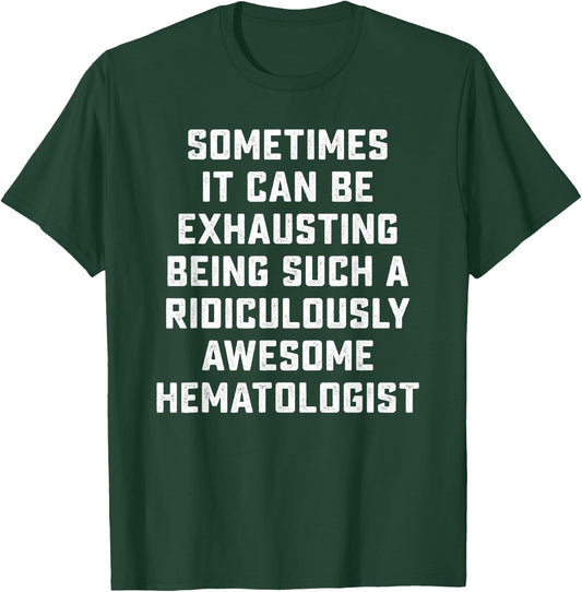 Awesome Hematologist Sarcastic Funny Saying Doctor Job Gift T-Shirt - T-Shirt | Forest