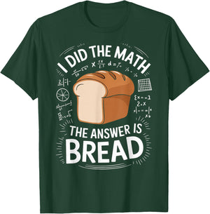 Food Lovers I Did The Math Answer Is Bread T-Shirt - T-Shirt | Forest