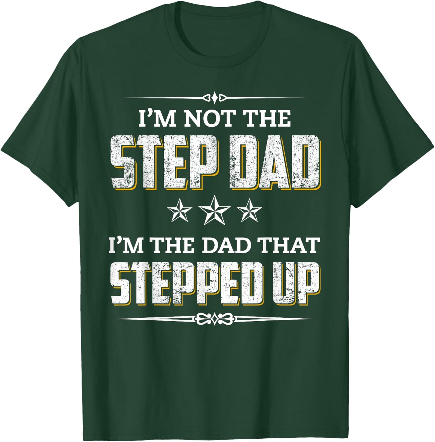 I'm Not The Step Dad I'm The Dad That Stepped Up T-Shirt - T-Shirt | Forest