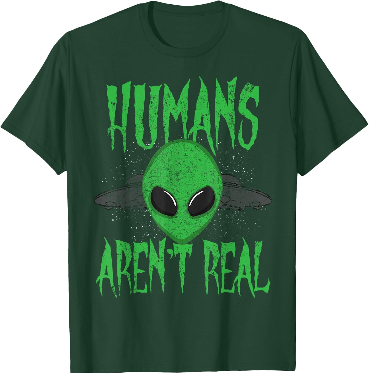 Humans Aren't Real Alien Alien UFO T-Shirt - T-Shirt | Forest