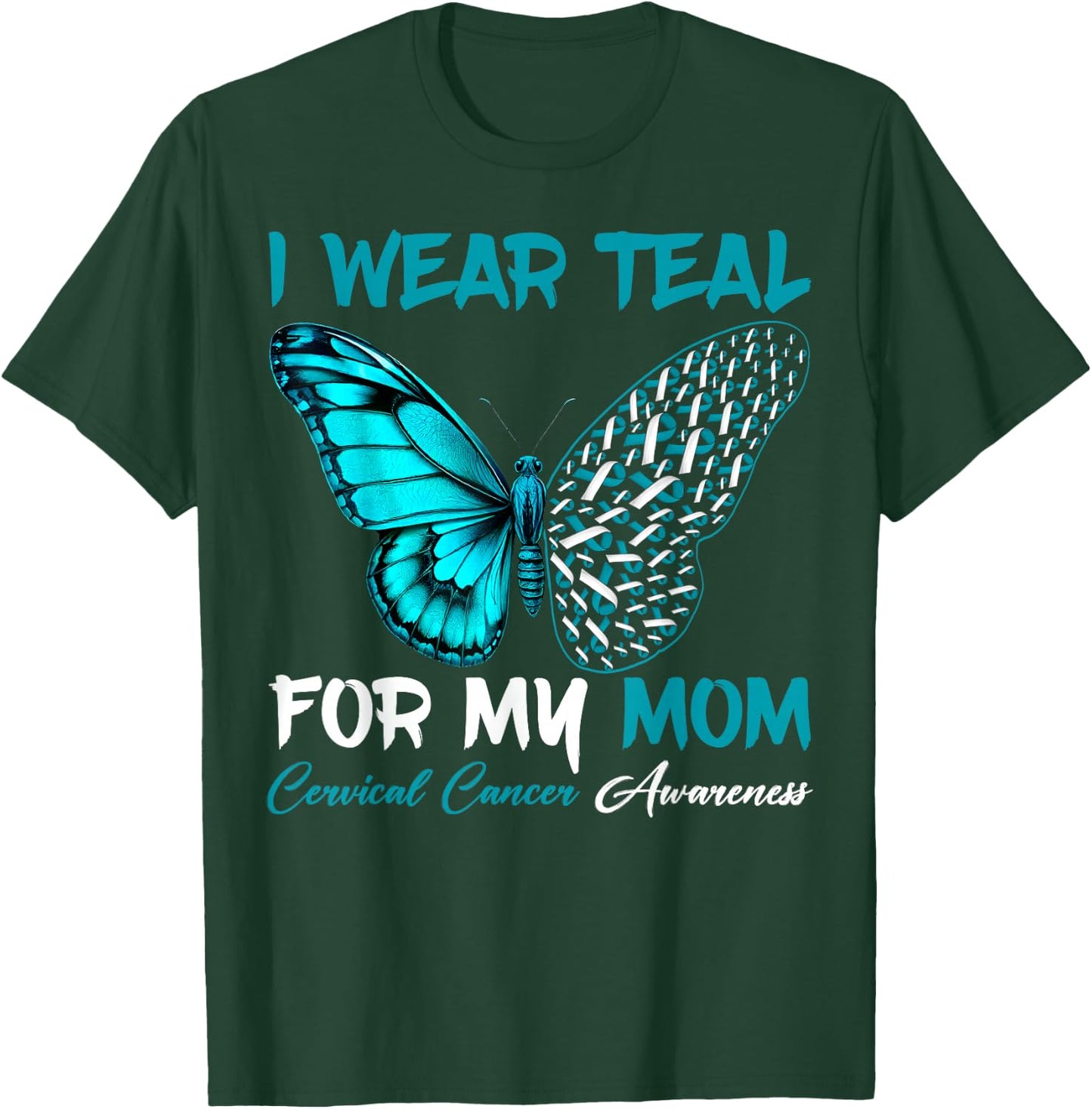 I Wear Teal For My Mom Cervical Cancer Awareness Support T-Shirt - T-Shirt | Forest