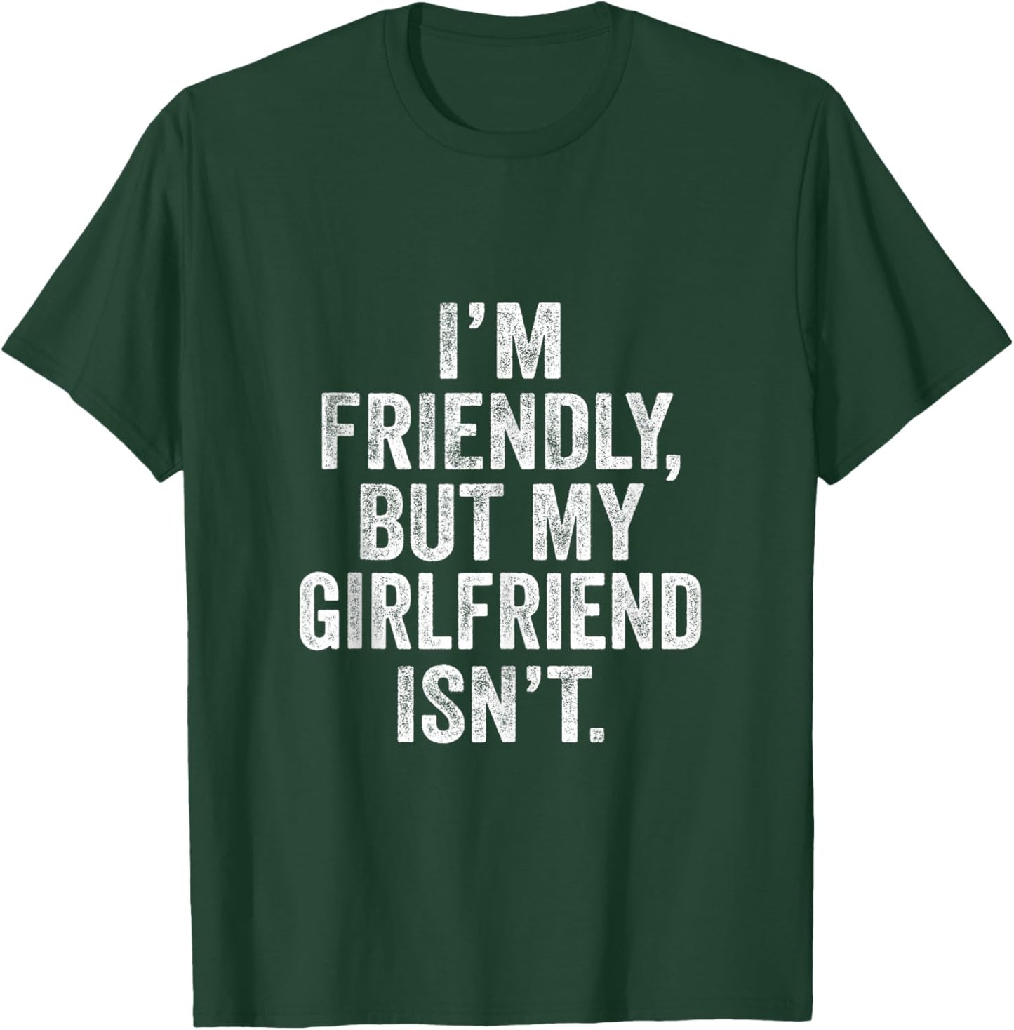 I'm Friendly But My Girlfriend Isn't Don't Touch Me T-Shirt - T-Shirt | Forest