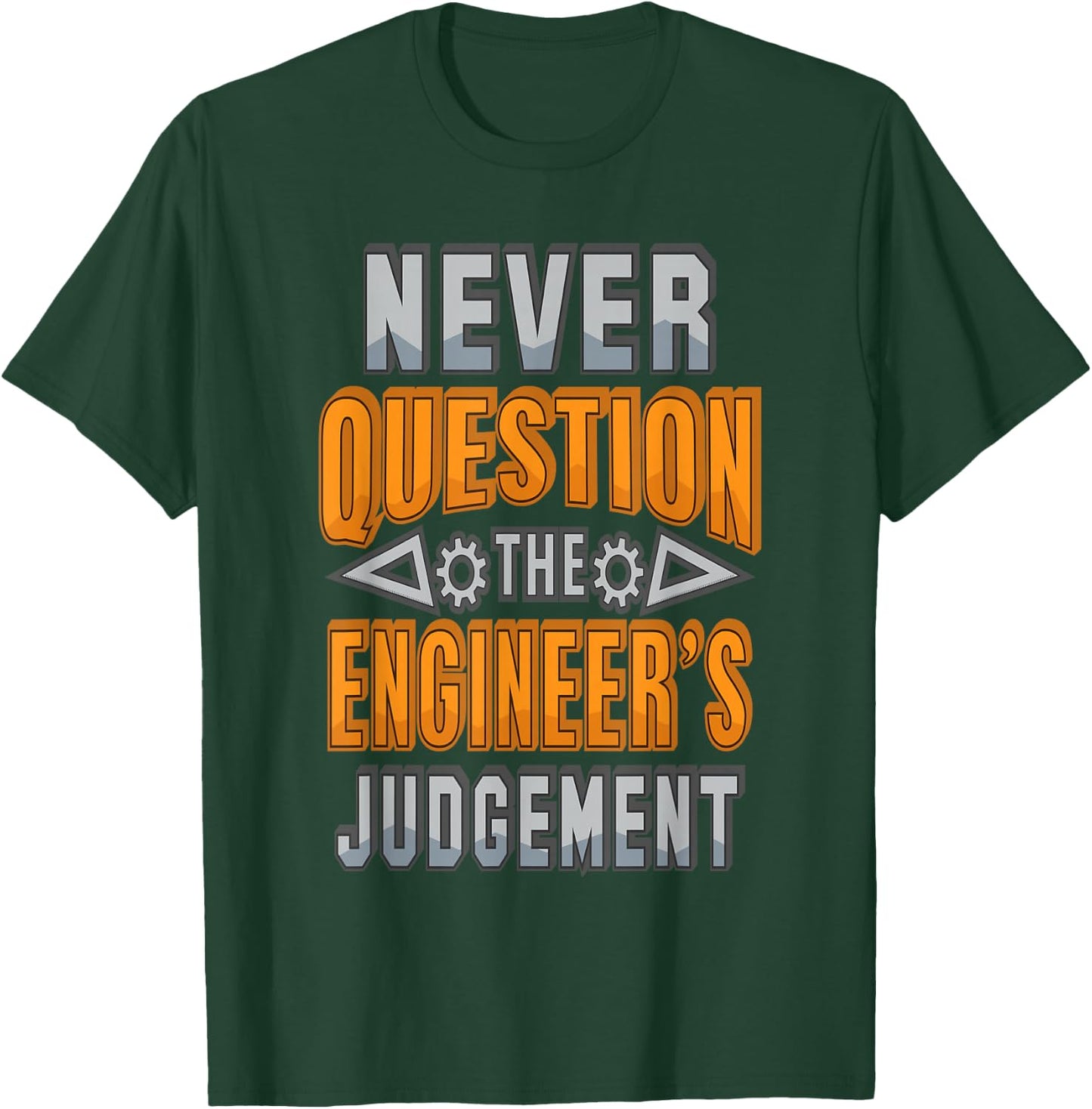 Never Question The Engineer's Judgement Funny T-Shirt - T-Shirt | Forest