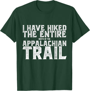 I HAVE HIKED THE ENTIRE width of the APPALACHIAN TRAIL T-Shirt - T-Shirt | Forest