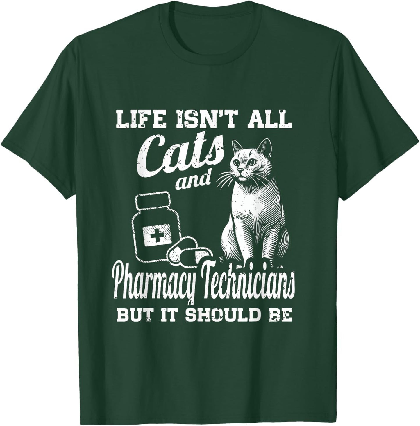 Life Isn't All Cats And Pharmacy Technician But It Should Be T-Shirt - T-Shirt | Forest