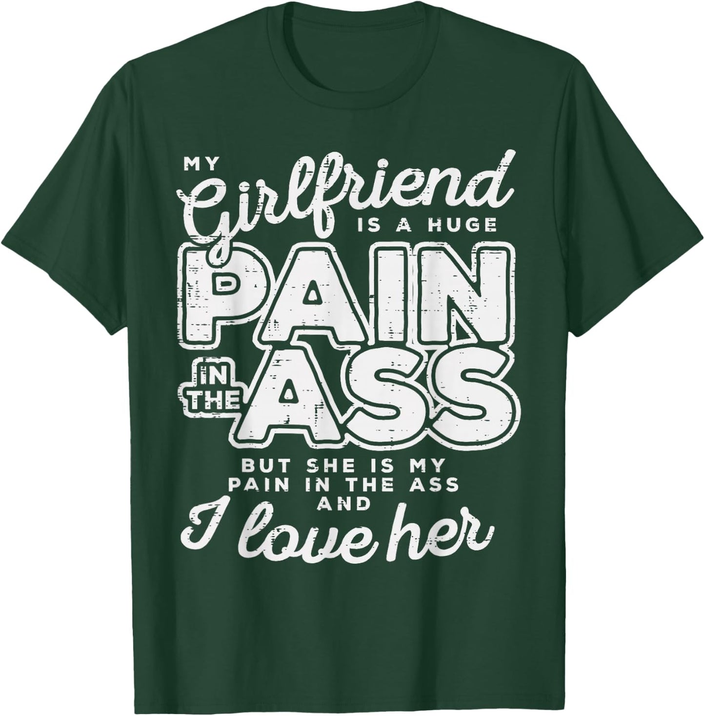 My Girlfriend Is A Huge Pain Valentines Day Boyfriend Gift T-Shirt - T-Shirt | Forest