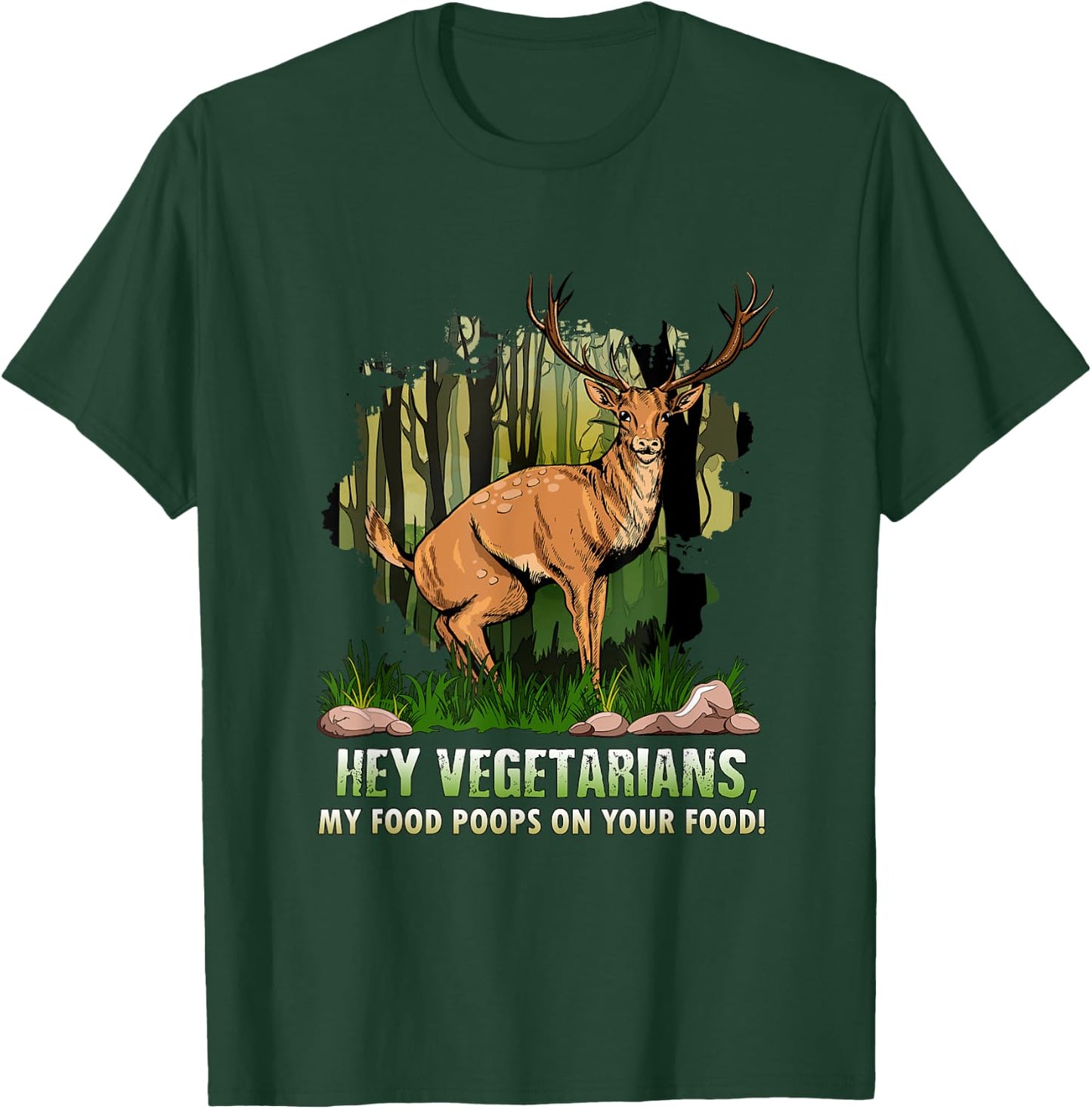 Hey Vegetarians My Food Poops On Your Food Funny Deer Shirt T-Shirt - T-Shirt | Forest