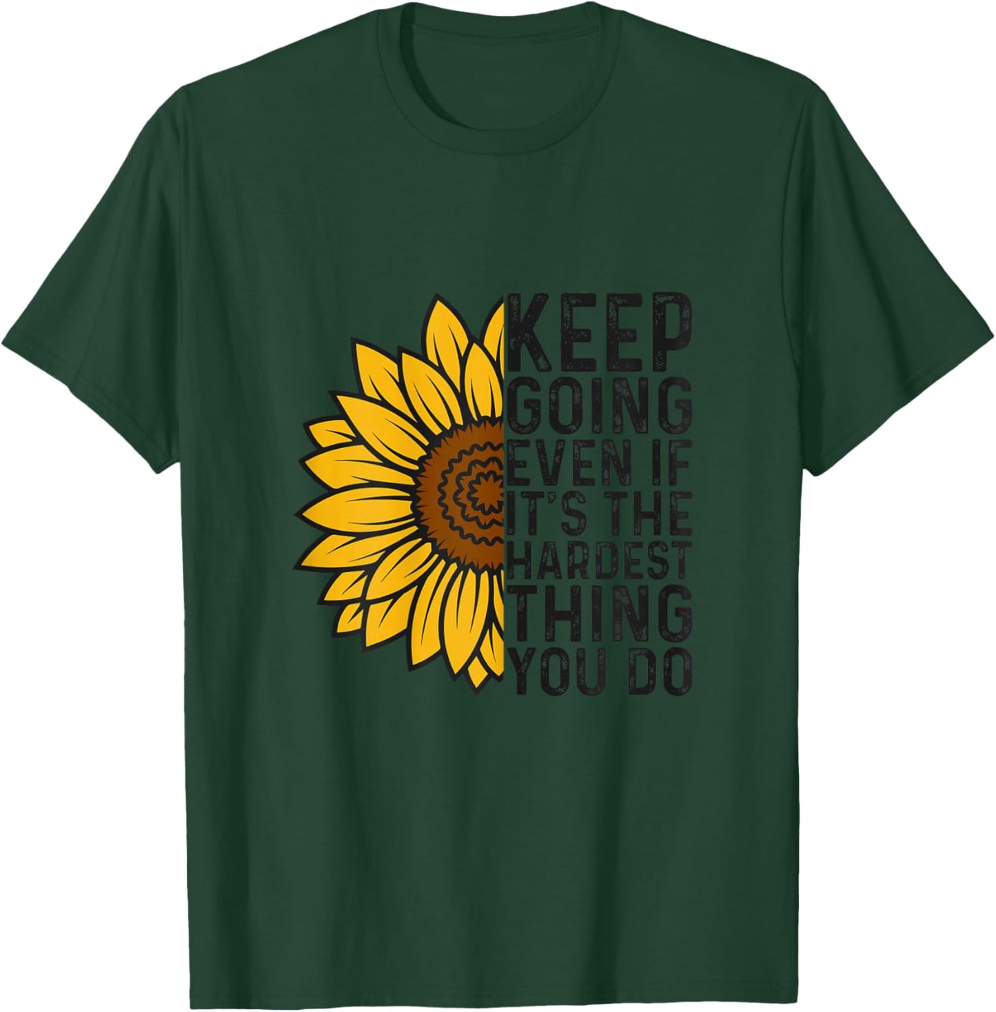 Keep Going Even If It’s The Hardest Thing You Do Sunflower T-Shirt - T-Shirt | Forest