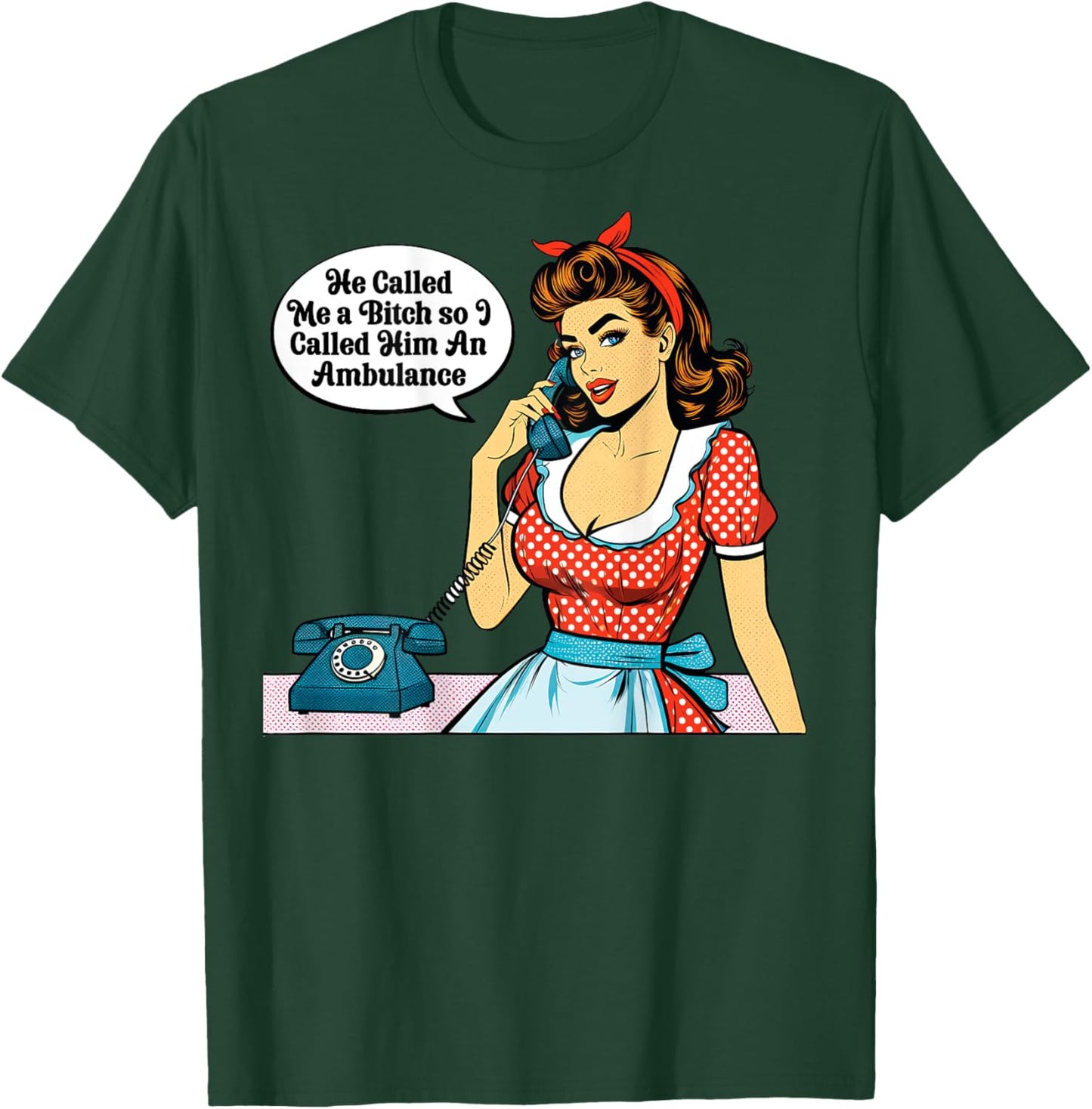 Pinup Girl He Called Me A Bitch So I called Him An Ambulance T-Shirt - T-Shirt | Forest