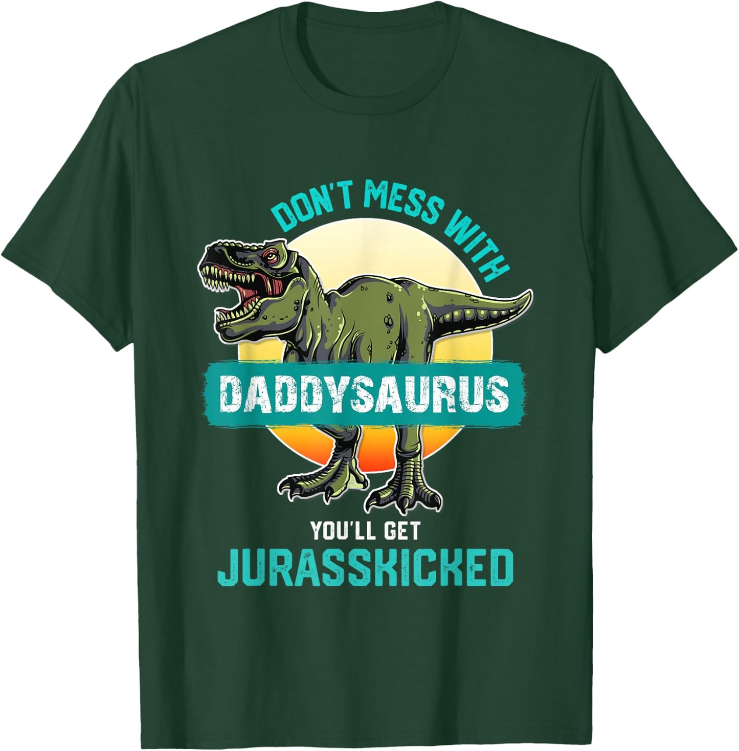 Don't Mess With Daddysaurus You'll Get Jurasskicked Father T-Shirt - T-Shirt | Forest
