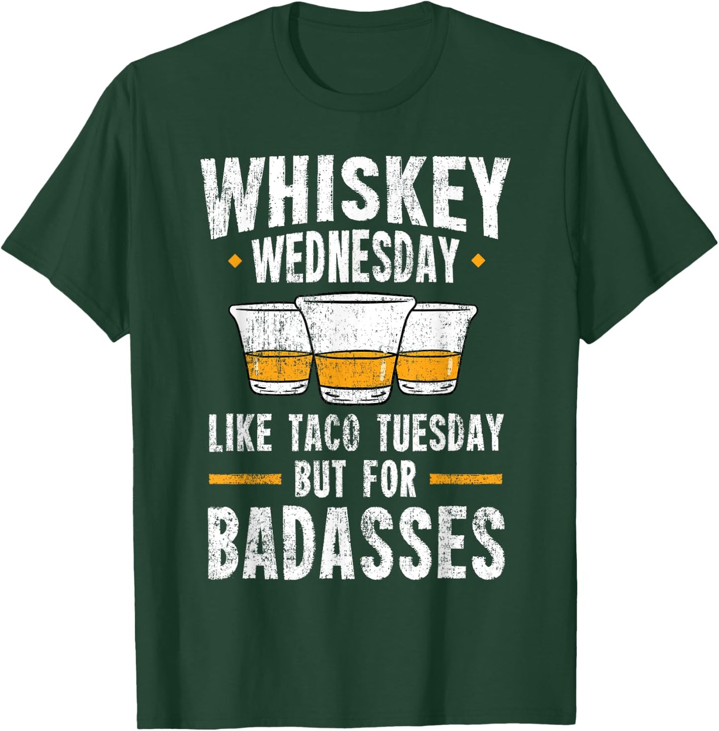 Whiskey Wednesday Is Like Taco Tuesday But For Badasses T-Shirt - T-Shirt | Forest
