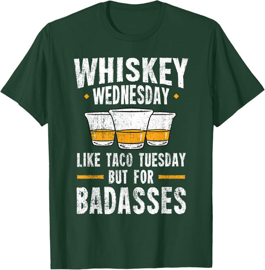 Whiskey Wednesday Is Like Taco Tuesday But For Badasses T-Shirt - T-Shirt | Forest