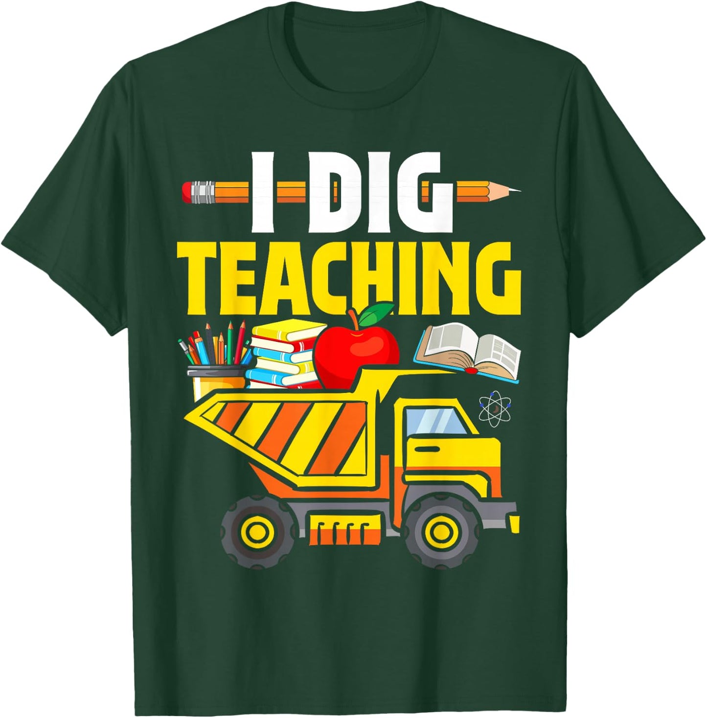 I Dig Teaching Dump Truck Construction Back School Teacher T-Shirt - T-Shirt | Forest