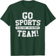 Go Sports Team! Funny Sports T-Shirt - T-Shirt | Forest