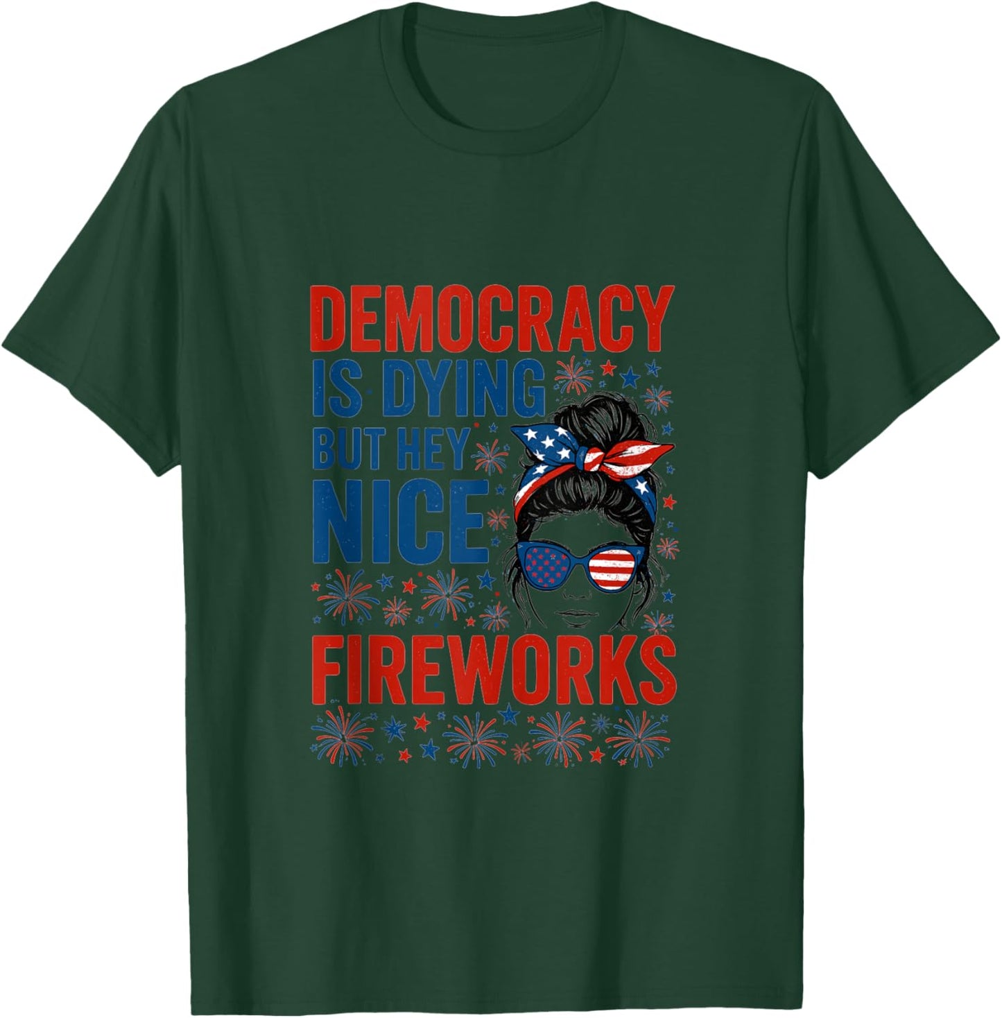 Funny Democracy Is Dying But Hey Nice Fireworks 4th Of July T-Shirt - T-Shirt | Forest