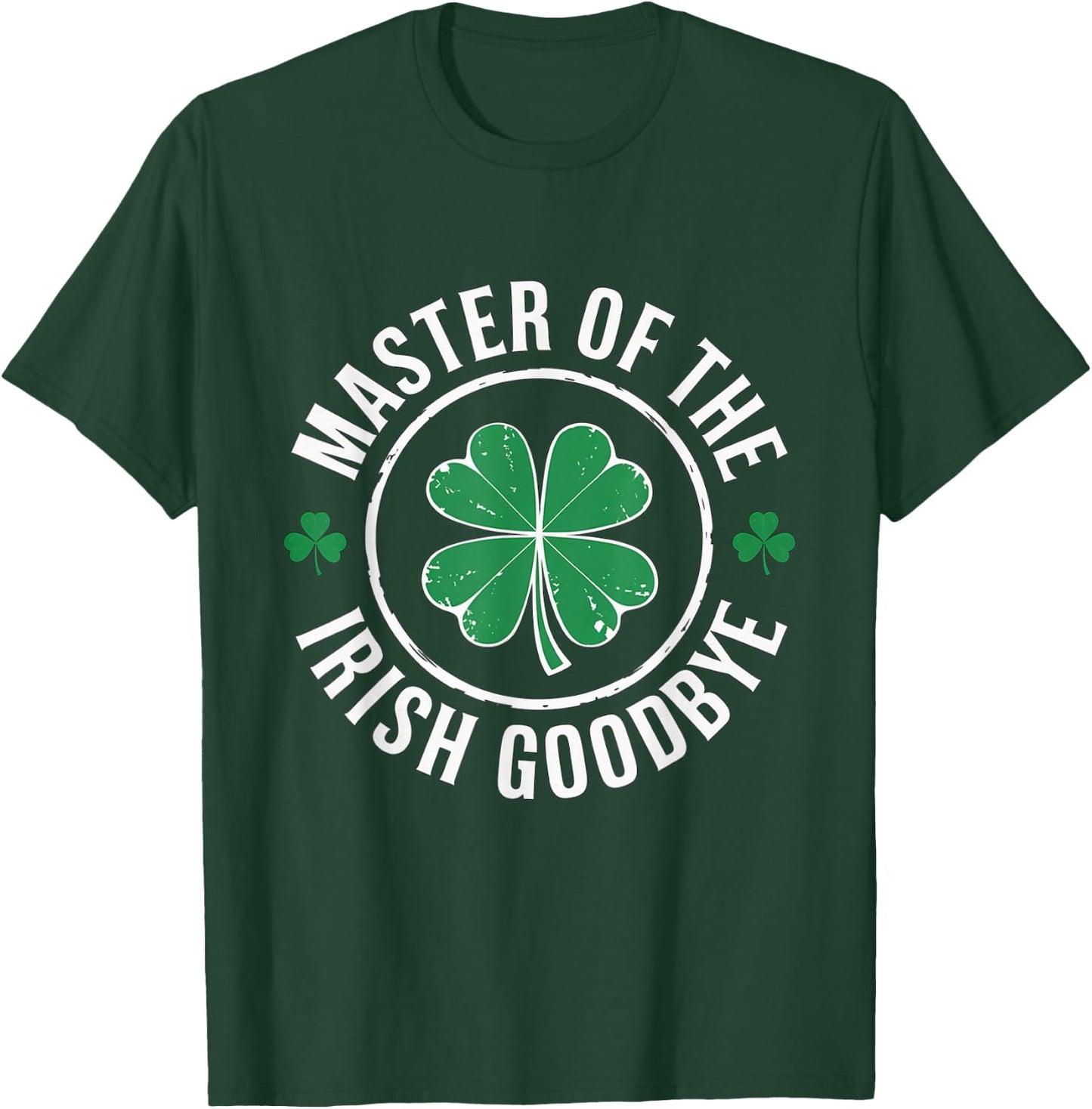 Master of The Irish Goodbye St Patrick's Day T-Shirt - T-Shirt | Forest