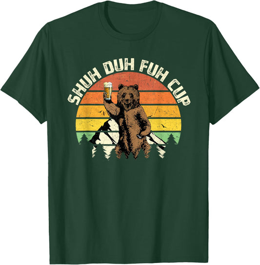Shuh Duh Fuh Cup Funny Bear Drinking Beer Camping T-Shirt - T-Shirt | Forest