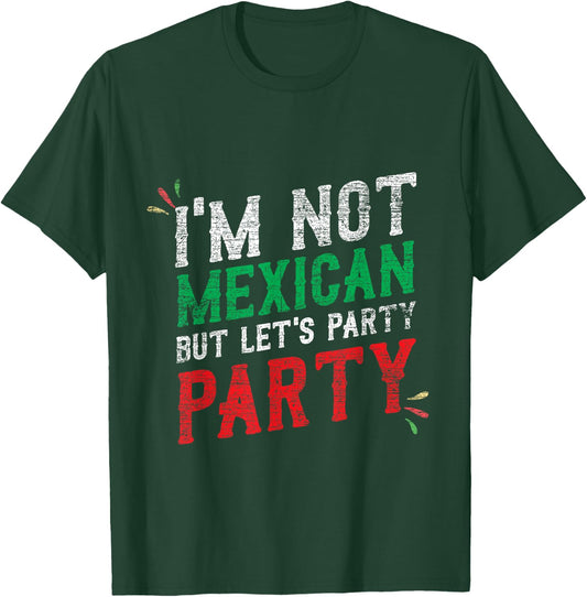 I'm Not Mexican But Let's Party Cinco De Mayo Shirt T-Shirt - T-Shirt | Forest