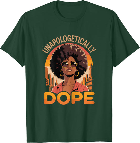 Unapologetically Dope Black Girl Women History Juneteenth T-Shirt - T-Shirt | Forest