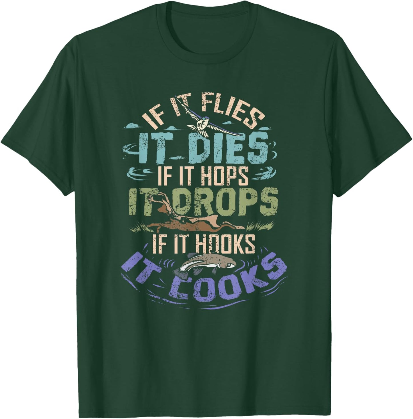 If It Flies It Dies It Hops It Drops It Hooks It Cooks Shirt T-Shirt - T-Shirt | Forest