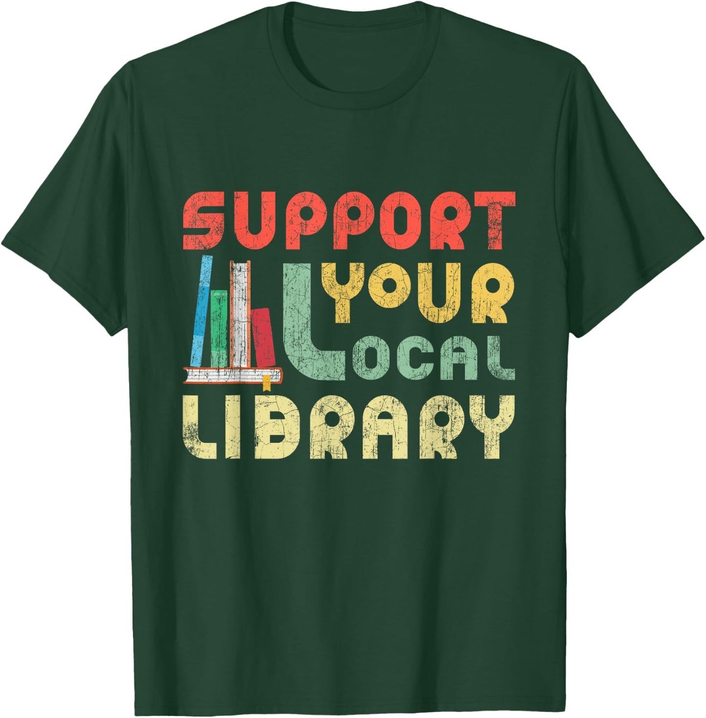 Support Your Local Library Book Readers Lovers T-Shirt - T-Shirt | Forest