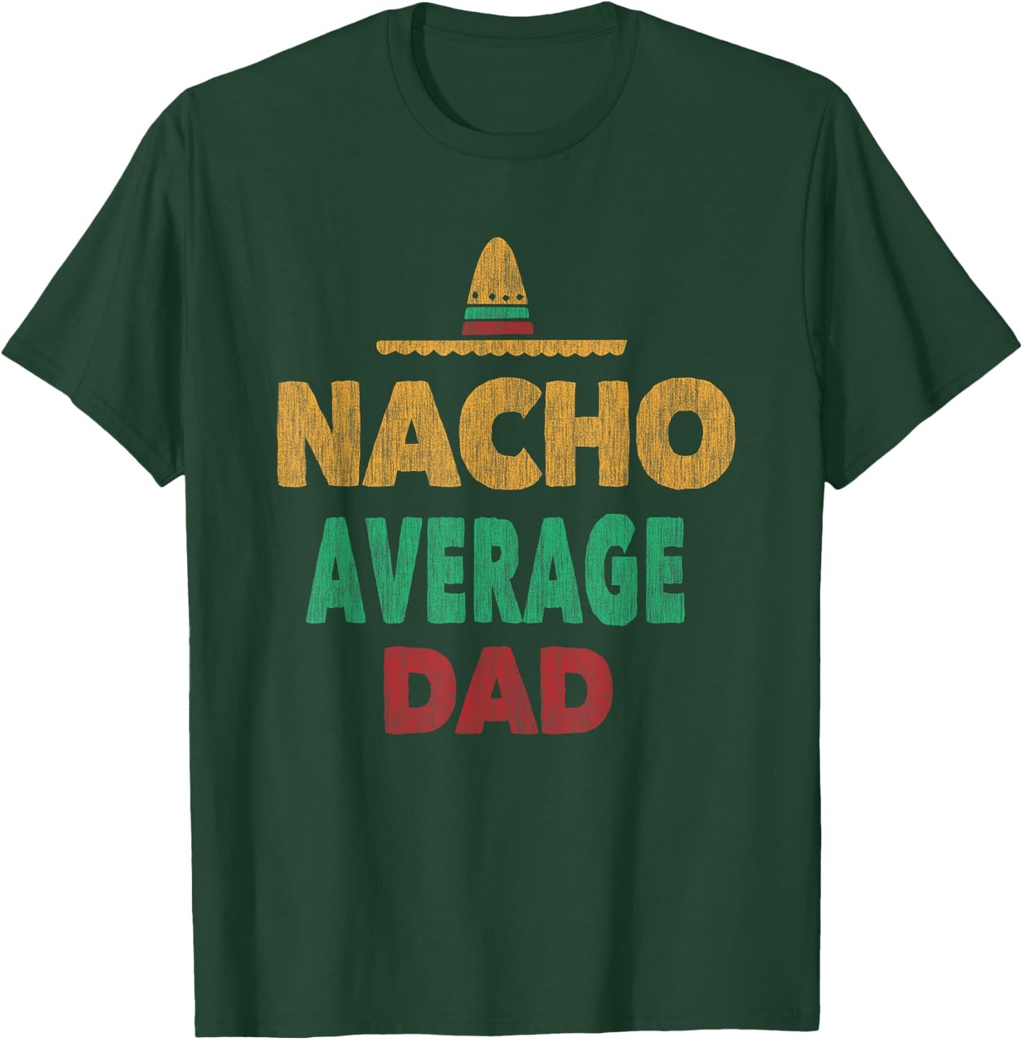 Funny Mexican Nacho Average Dad Fathers Day T-Shirt - T-Shirt | Forest