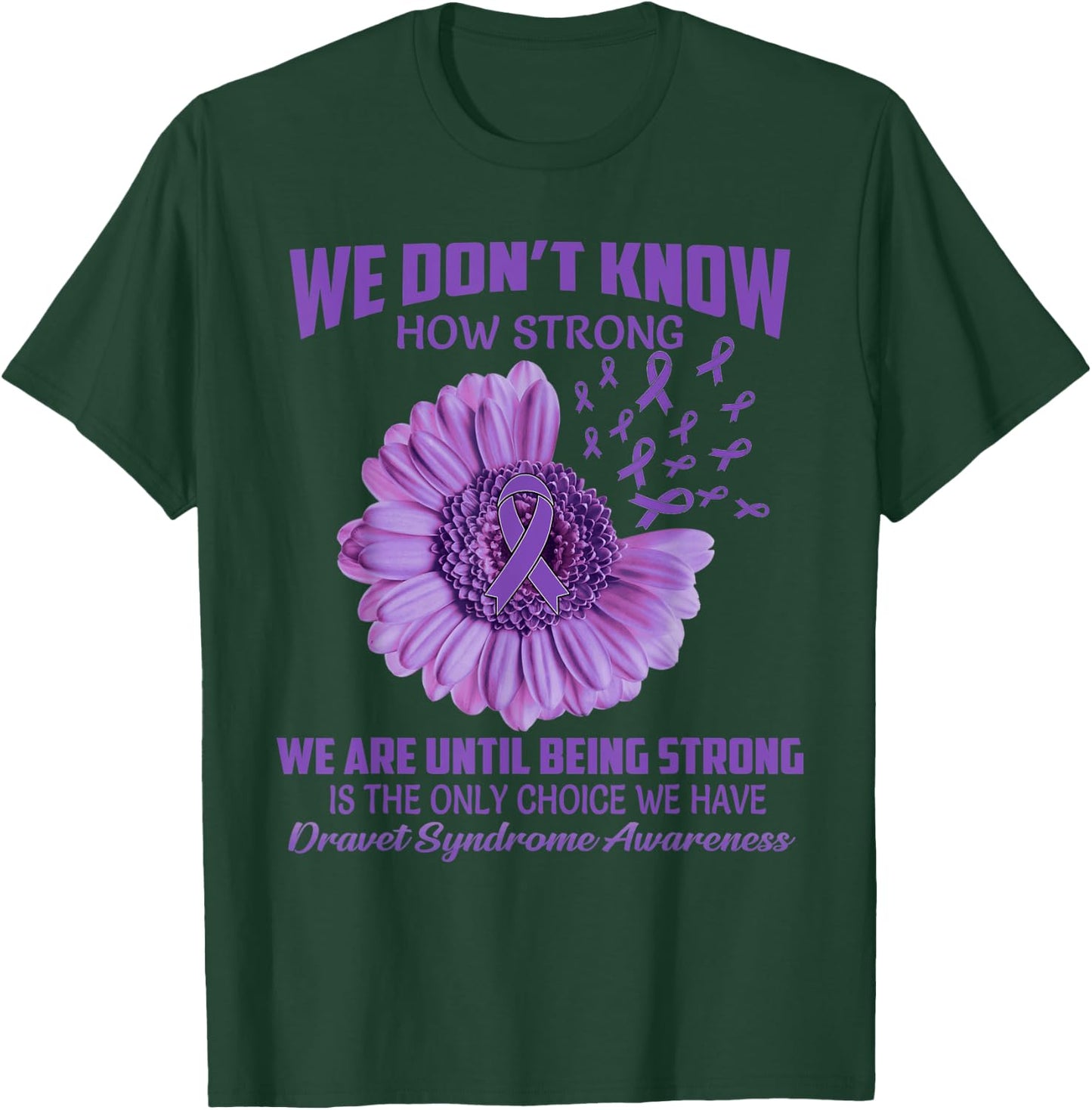 We don't know how strong Dravet Syndrome T-Shirt - T-Shirt | Forest