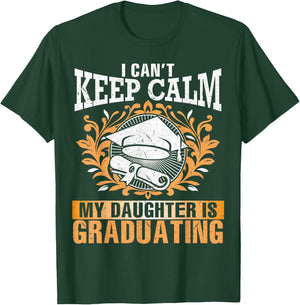 I Can't Keep Calm My Daughter Is Graduating Senior Dad Mom T-Shirt - T-Shirt | Forest