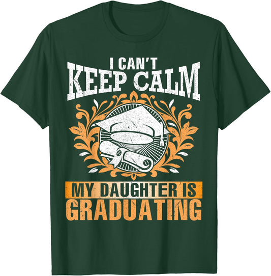I Can't Keep Calm My Daughter Is Graduating Senior Dad Mom T-Shirt - T-Shirt | Forest