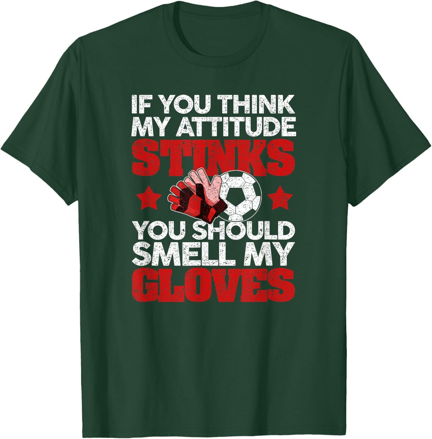 Funny Soccer Gloves Smell My Gloves Attitude Football T-Shirt - T-Shirt | Forest