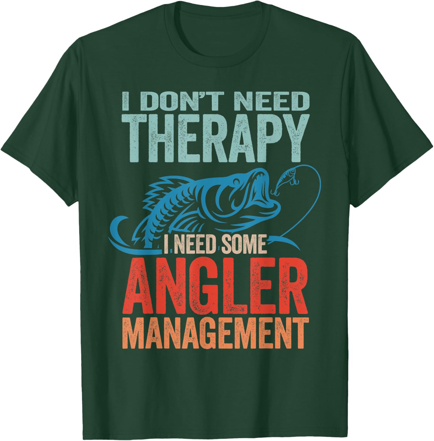 Funny Fishing Pun - I Don't Need Therapy Angler Management T-Shirt - T-Shirt | Forest