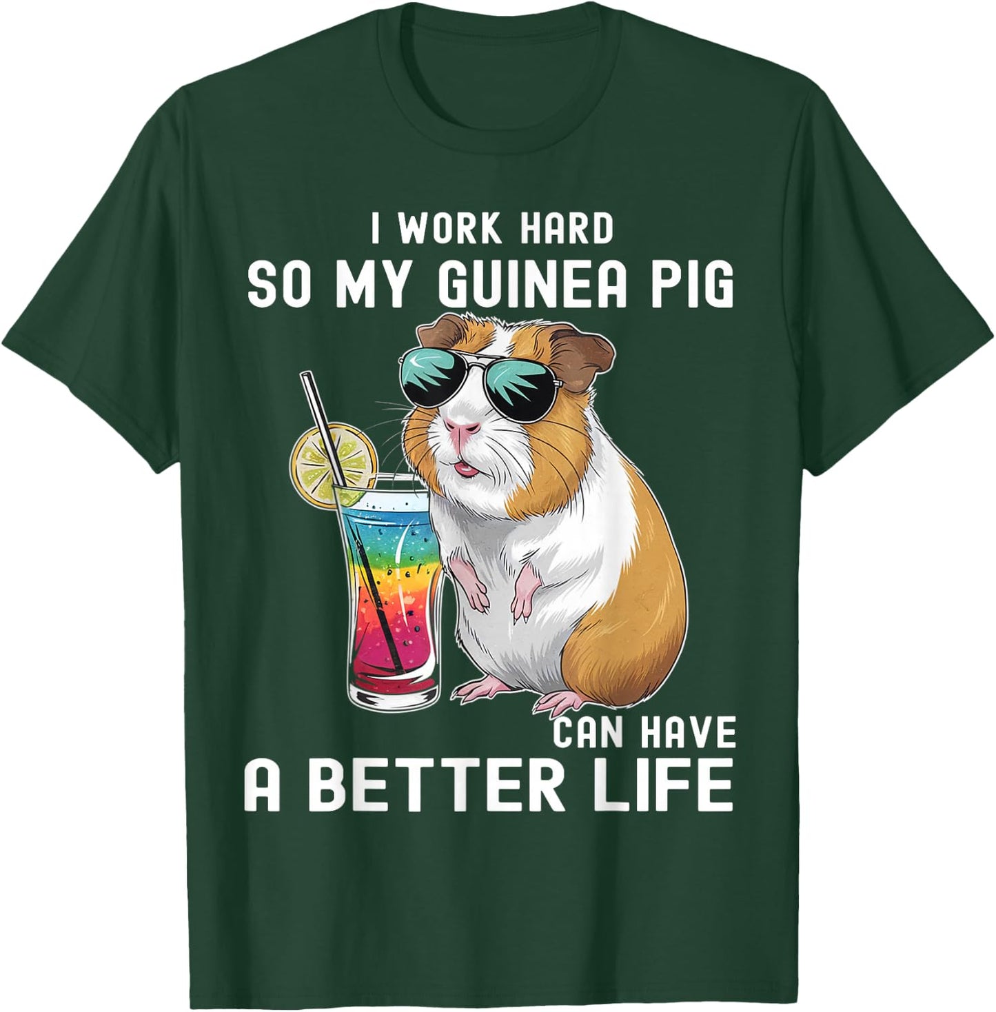 I Work Hard So My Guinea Pig Can Have A Better Life Lovers T-Shirt - T-Shirt | Forest