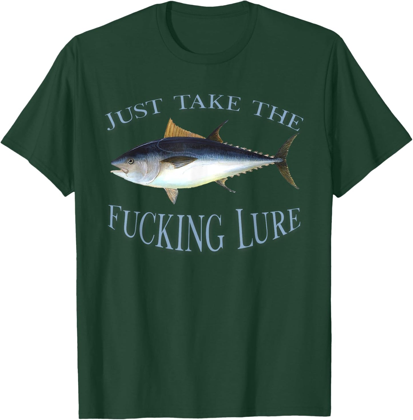 Just Take Fucking Lure Blue Fin Tuna Fishing Gear Fisherman T-Shirt - T-Shirt | Forest