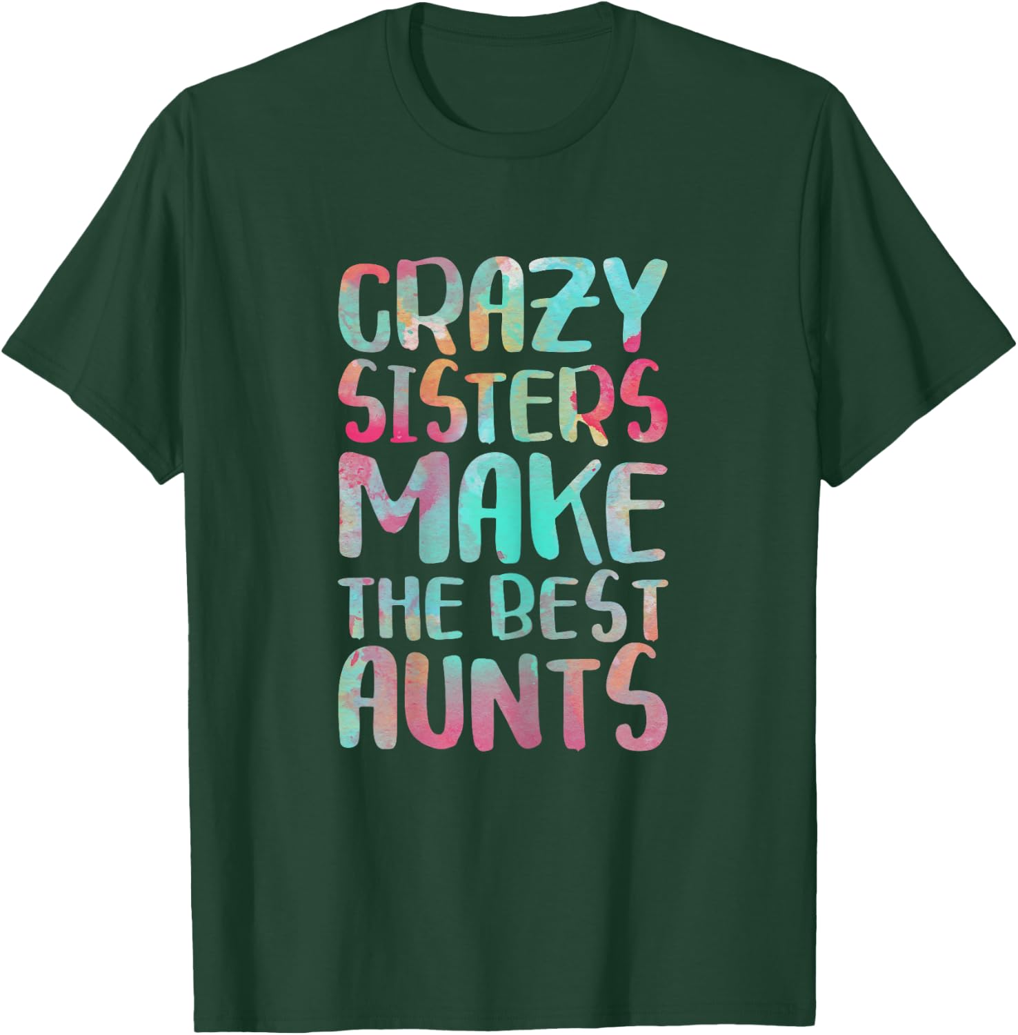 Crazy Sisters Make The Best Aunts Shirt Auntie Mothers Day T-Shirt - T-Shirt | Forest