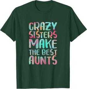 Crazy Sisters Make The Best Aunts Shirt Auntie Mothers Day T-Shirt - T-Shirt | Forest