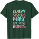 Crazy Sisters Make The Best Aunts Shirt Auntie Mothers Day T-Shirt - T-Shirt | Forest
