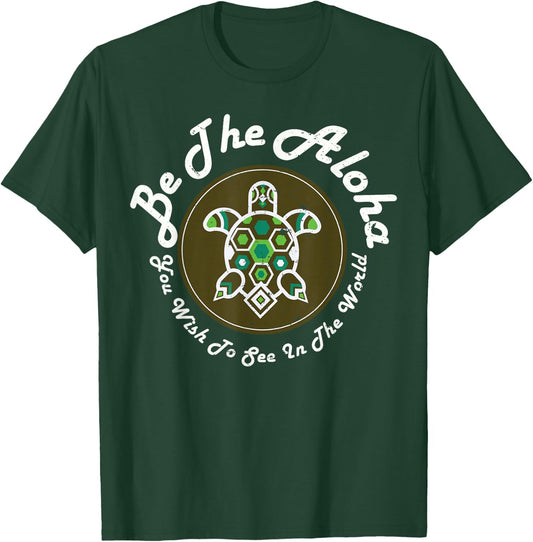 Sweet Turtle Shirt Be The Aloha You Wish To See In The World T-Shirt - T-Shirt | Forest