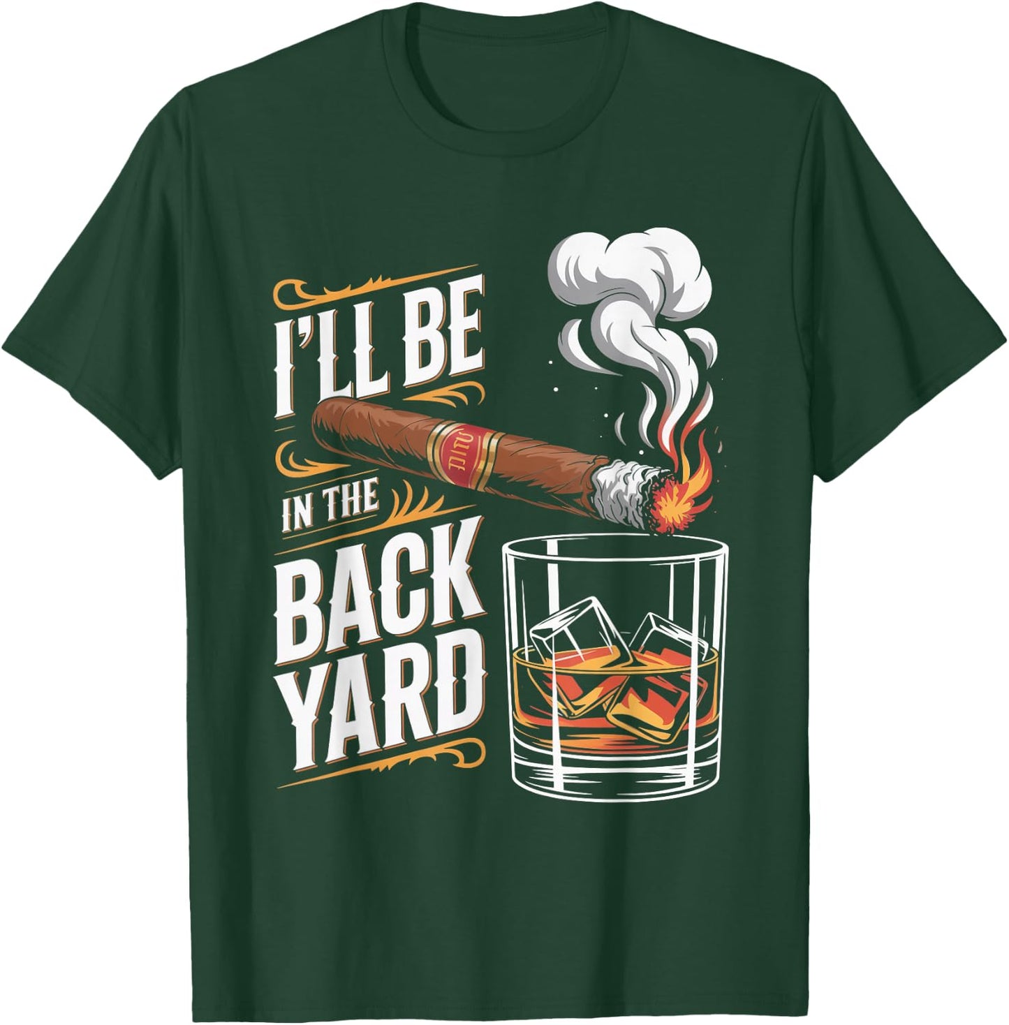 I'll Be in The Backyard Cigar Whiskey Lovers T-Shirt - T-Shirt | Forest