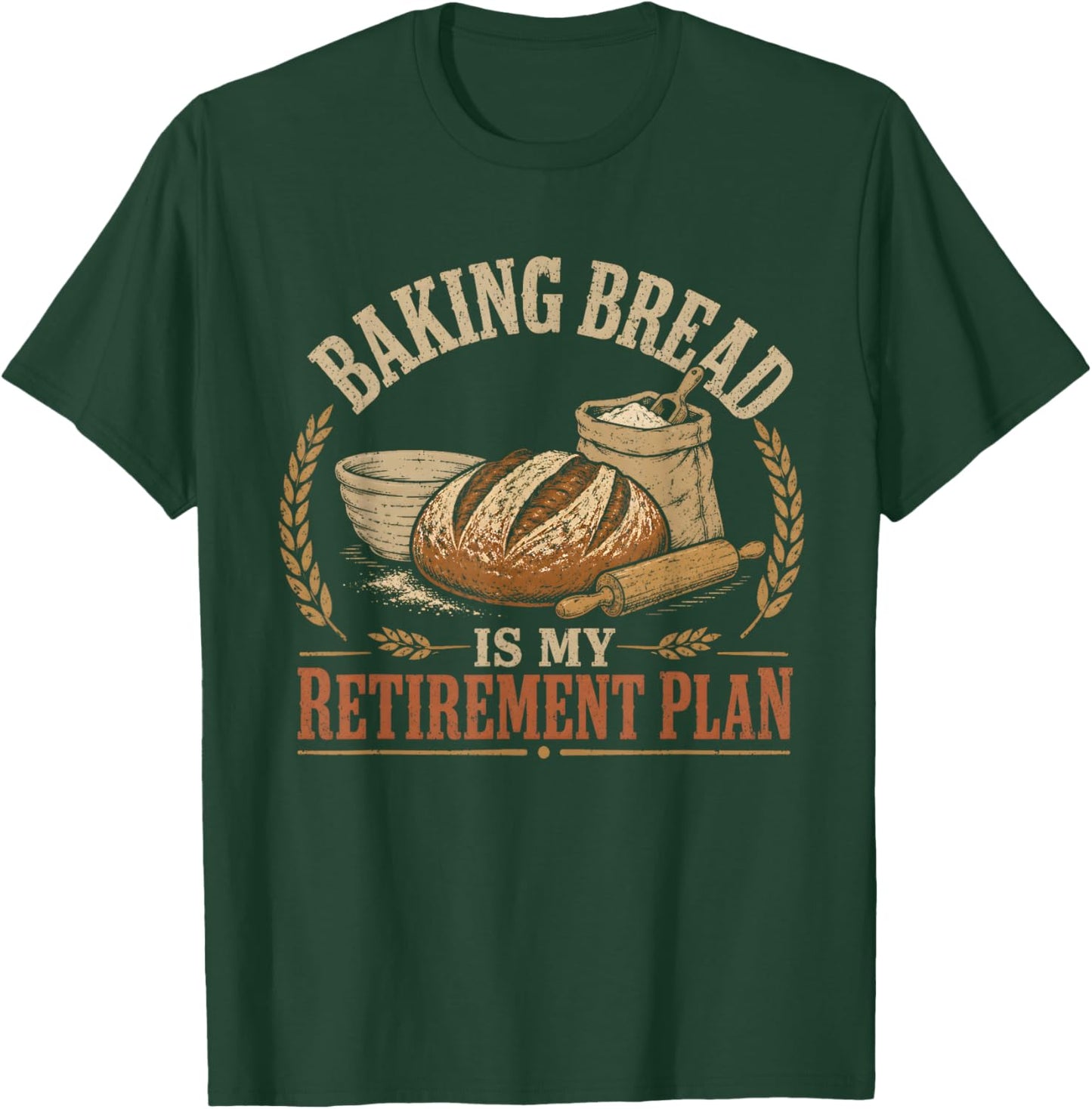 Baking Bread is My Retirement Plan T-Shirt - T-Shirt | Forest
