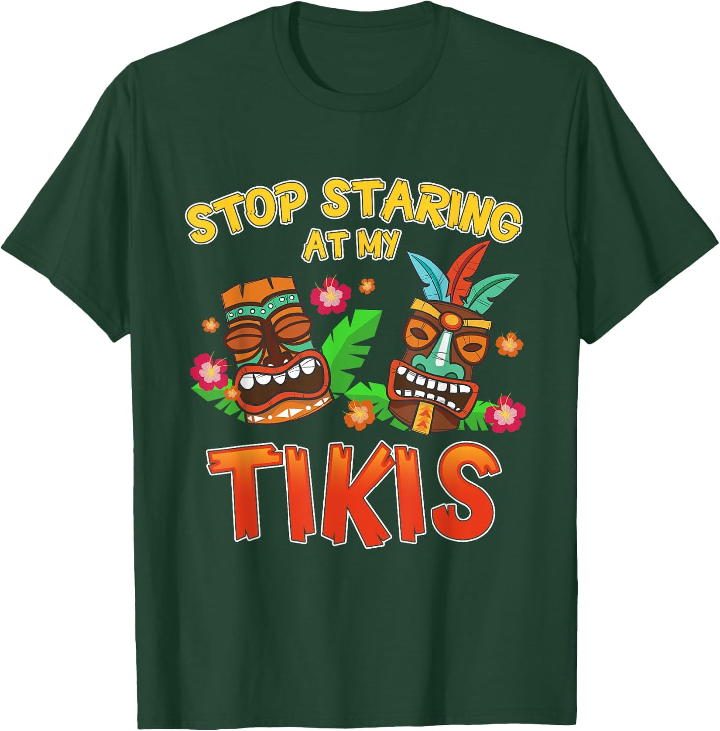 Stop Staring at My Tikis Funny Hawaiian Aloha Summer T-Shirt - T-Shirt | Forest