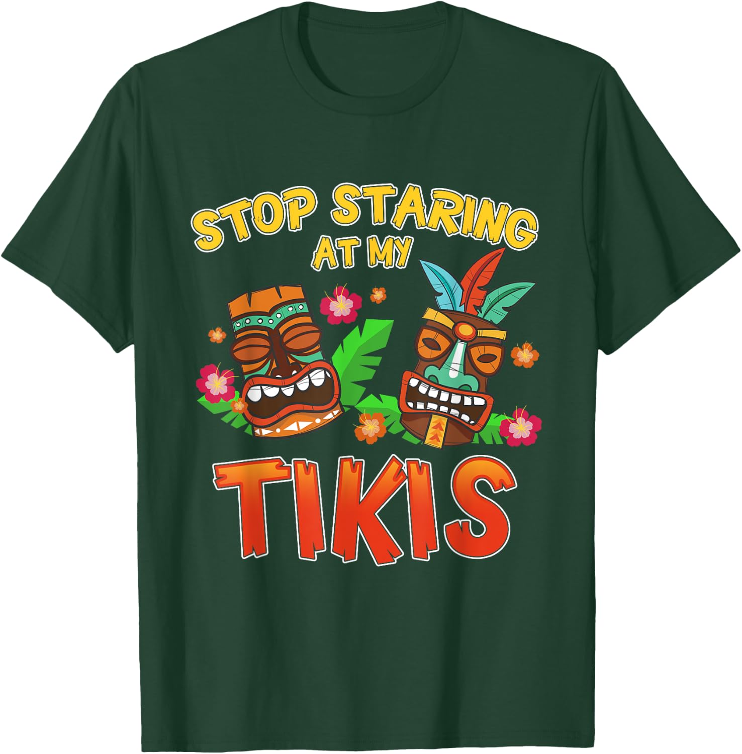 Stop Staring at My Tikis Funny Hawaiian Aloha Summer T-Shirt - T-Shirt | Forest