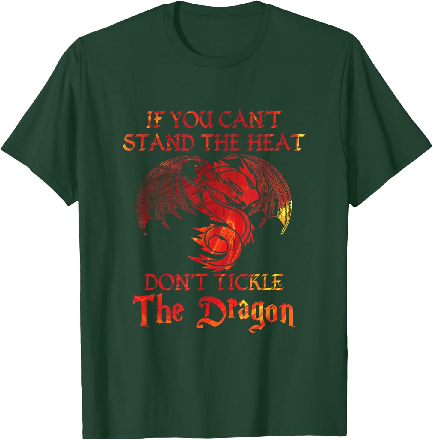 If You Can't Stand Heat Don't Tickle The Dragon Gift T-Shirt - T-Shirt | Forest
