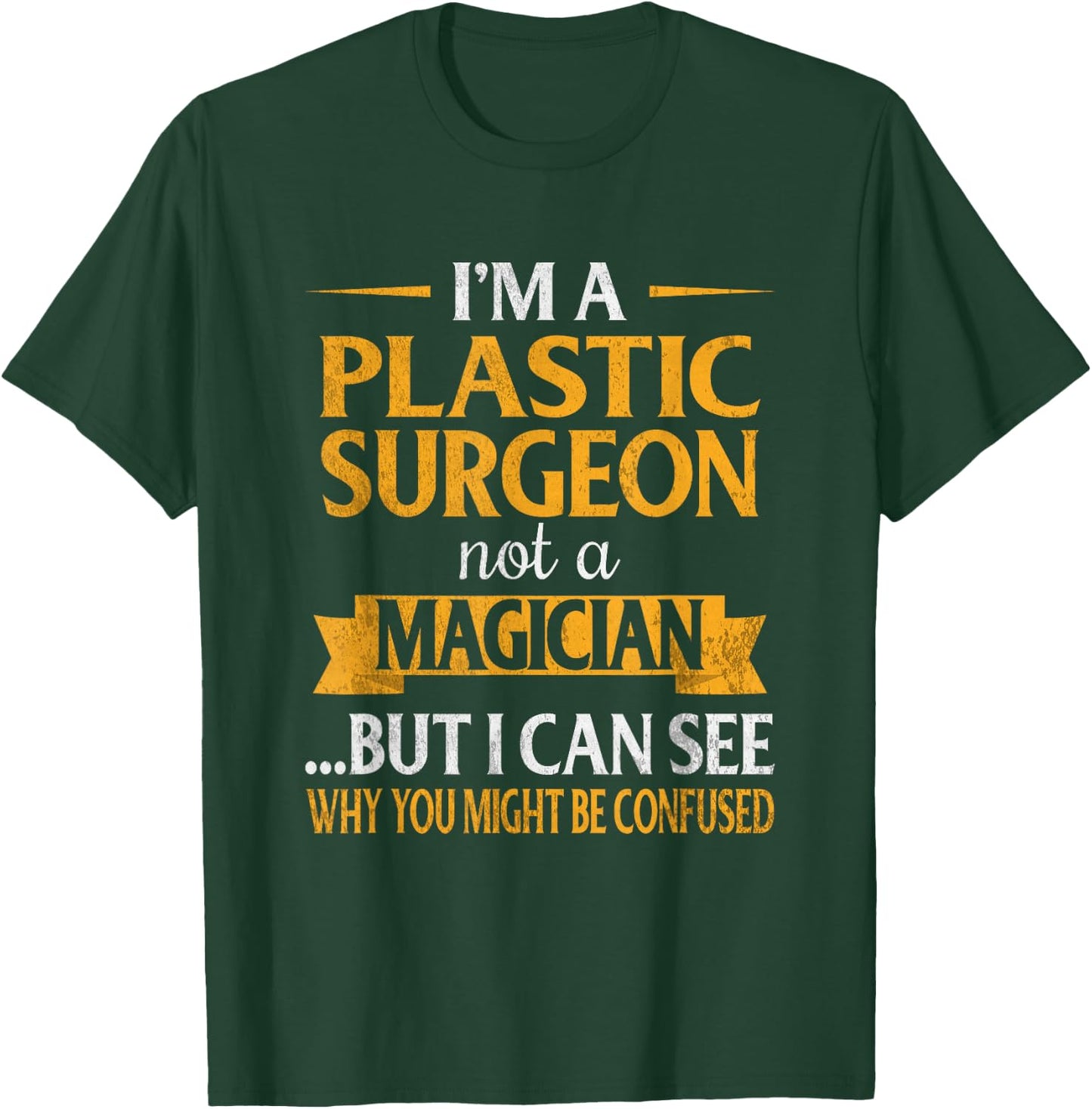 I'm a Plastic Surgeon Not A Magician Funny Surgery T-Shirt - T-Shirt | Forest