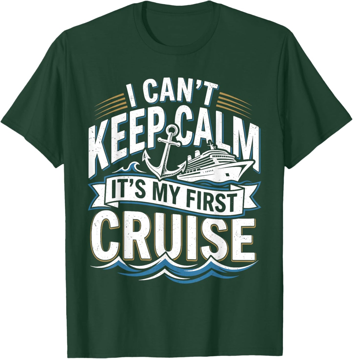 I Cant Keep Calm Its My First Cruise T-Shirt - T-Shirt | Forest