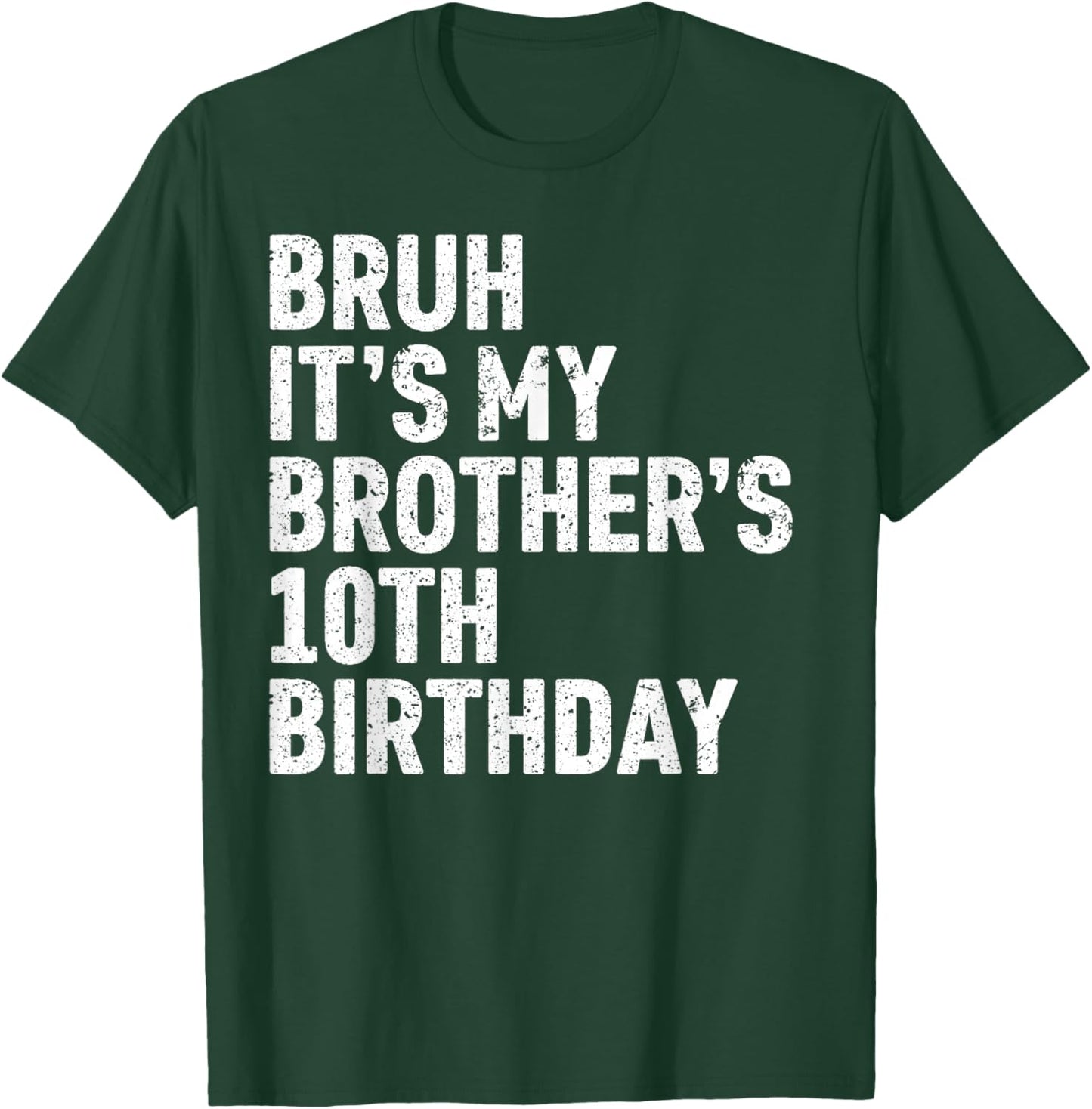 Bruh It's My Brother's 10th Birthday 10 Year Old Happy Funny T-Shirt - T-Shirt | Forest