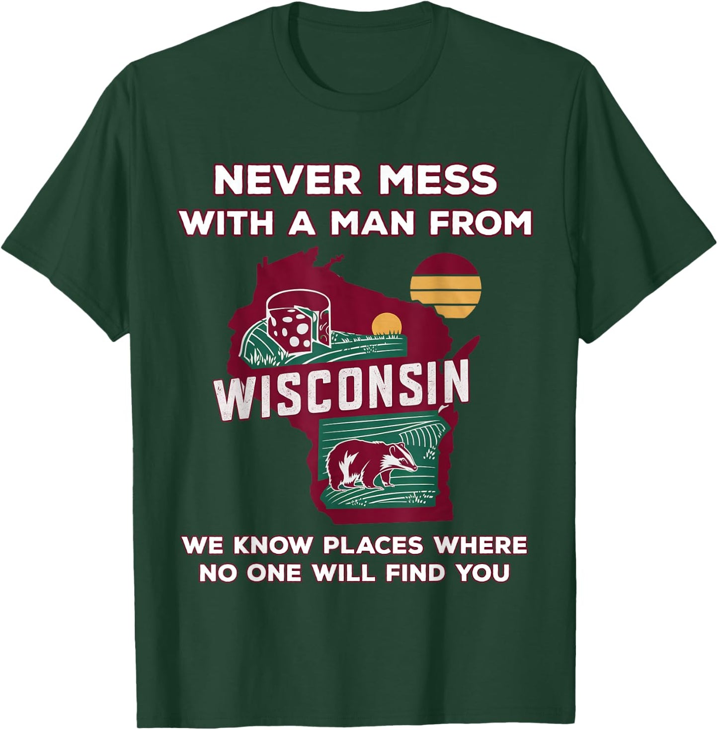 Never mess with a man from Wisconsin T-Shirt - T-Shirt | Forest
