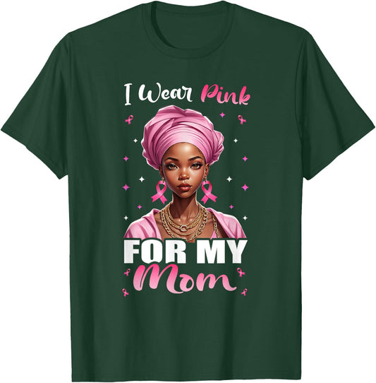 Breast Cancer Black Women, I Wear Pink For My Mom Mother T-Shirt - T-Shirt | Forest