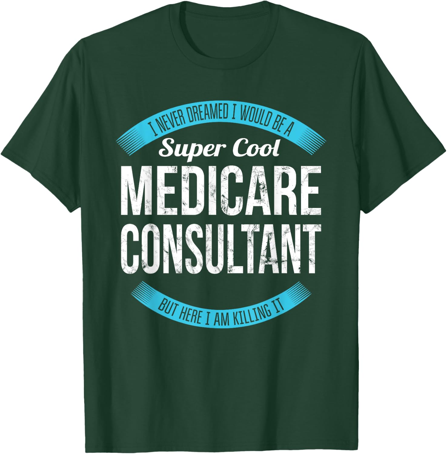 Medicare Consultant Gifts Funny T-Shirt - T-Shirt | Forest